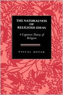The Naturalness of Religious Ideas: A Cognitive Theory of Religion