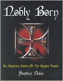 Nobly Born: An Illustrated History of the Knights Templar