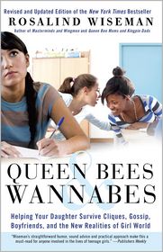 Queen Bees and Wannabes: Helping Your Daughter Survive Cliques, Gossip, Boyfriends, and the New Realities of Girl World