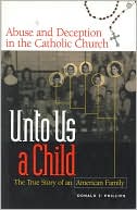Unto Us a Child: Abuse and Deception in the Catholic Church