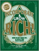 Incorporate & Grow Rich! How to Cut Your Taxes 70% & Protect Your Assets Forever!