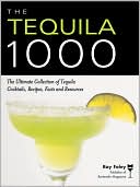 The Tequila 1000: The Ultimate Collection of Tequila Cocktails, Recipes, Facts and Resources