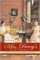 Mrs. Darcys Dilemma: A Sequel to Jane Austen's Pride and Prejudice