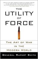 The Utility of Force: The Art of War in the Modern World