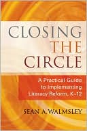 Closing the Circle: A Practical Guide to Implementing Literacy Reform, K-12
