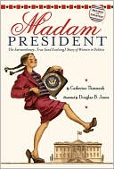 Madam President: The Extraordinary, True (and Evolving) Story of Women in Politics