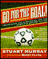 Go for the Goal: Techniques and Strategies for the Complete Soccer Player