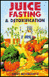 Juice Fasting and Detoxification: A Guide to Self-Healing and Detoxification