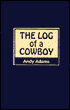 Log of a Cowboy: A Narrative of the Old Trail Days