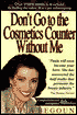 Don't Go to the Cosmetics Counter Without Me: An Eye Opening Guide to Brand Name Cosmetics
