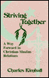 Striving Together: A Way Forward in Christian-Muslim Relations