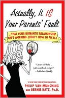 Actually, It IS Your Parents' Fault: ...that your romantic relationship isn't working. (Here's how to fix it.)