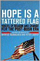 Hope Is a Tattered Flag: Voices of Reason and Change for the Post-Bush Era