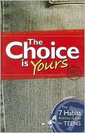 The Choice Is Yours: The 7 Habits Activity Guide for Teens