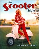 The Scooter Bible: From Cushman to Vespa, the Ultimate History and Buyer's Guide
