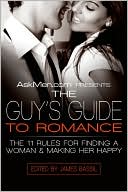 AskMen.com Presents the Guy's Guide to Romance: The 11 Rules for Finding a Woman and Making Her Happy