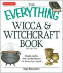 Everything Wicca and Witchcraft Book: Rituals, spells, and sacred objects for everyday magick