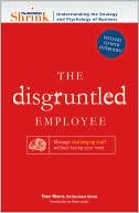 The Business Shrink The Disgruntled Employee: Manage Challenging Staff Without Losing Your Mind