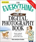 Everything Digital Photography Book: Utilize the latest technology to take professional grade pictures