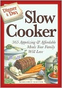 Dinner a Day Slow Cooker: 365 Appetizing and Affordable Meals Your Family Will Love