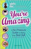 Girls Inc. Presents You're Amazing!: A No-Pressure Gude to Being Your Best Self