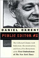Public Editor #1: The Collected Columns with Reflections, Reconsiderations, and Even a Few Retractions of the First Ombudsman of the New