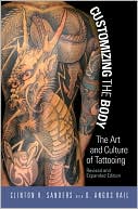 Customizing the Body: The Art and Culture of Tattooing, Revised and Expanded Edition