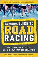 Runner's World Guide to Road Racing: Run Your First (or Fastest) 5-K, 10-K, Half-Marathon, or Marathon