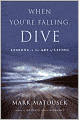 When You're Falling, Dive: Lessons in the Art of Living