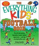 Everything Kids' Football Book: The all-time greats, legendary teams, today's superstars--and tips on playing like a pro