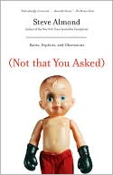 (Not That You Asked): Rants, Exploits, and Obsessions
