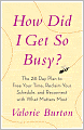 How Did I Get So Busy?: The 28-Day Plan to Free Your Time, Reclaim Your Schedule, and Reconnect with What Matters Most