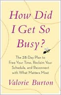 How Did I Get So Busy?: The 28-Day Plan to Free Your Time, Reclaim Your Schedule, and Reconnect with What Matters Most