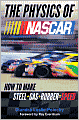 The Physics of NASCAR: How to Make Steel + Gas + Rubber = Speed