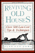 Reviving Old Houses: Over 500 Low-Cost Tips and Techniques