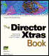 The Director Xtras Book: Category Listings, Reviews & Tutorials for More Than 100 Xtras