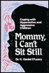 Mommy, I Can't Sit Still: Coping with Hyperactive and Aggressive Children