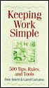 Keeping Work Simple: 500 Tips, Rules, and Tools
