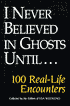 I Never Believed in Ghosts Until... 100 Real-Life Encounters