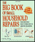 Small Household Repairs: Your Goof-Proof Guide to Fixing over 200 Annoying Breakdowns