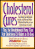Cholesterol Cures: From Almonds and Antioxidants to Garlic, Golf, Wine and Yogurt - 325 Quick and Easy Ways to Lower Cholesterol and Live Longer