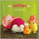 Softies Kit: Instructions and Tools for Creating 15 Plush Pals