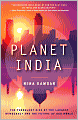 Planet India: The Turbulent Rise of the Largest Democracy and the Future of Our World