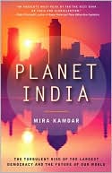 Planet India: The Turbulent Rise of the Largest Democracy and the Future of Our World