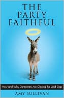 Party Faithful: How and Why Democrats Are Closing the God Gap