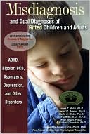 Misdiagnosis and Dual Diagnoses of Gifted Children and Adults: ADHD, Bipolar, OCD, Asperger's, Depression, and Other Disorders