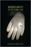 Biosecurity in the Global Age: Biological Weapons, Public Health, and the Rule of Law