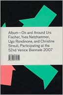 Album: On and Around Urs Fischer, Yves Netzhammer, Ugo Rondinone, and Christine Streuli, Participating at the 52nd Venice Biennale 2007