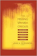 The Missing Spanish Creoles: Recovering the Birth of Plantation Contact Languages