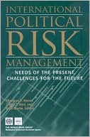 International Political Risk Management: Meeting the Needs of the Present, Anticipating the Challenges of the Future (Volume 4)